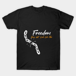 Freedom Does Not Look Like This Simple Funny Quote T-Shirt